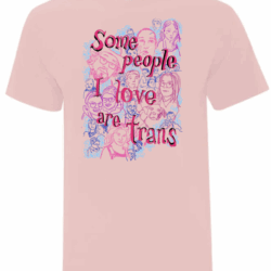 Fitted 'Some people I love are trans' t-shirt